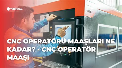 cnc torna operatörü maaşları|CNC Operatörü Maaşları ve Ortalama Maaş Bilgileri .